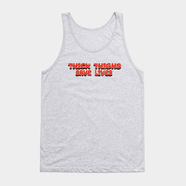 Thick Thighs Save Lives - Vintage Look  Text Tank Top by Whimsical Thinker